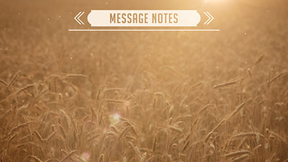 Summer Wheat Message Notes