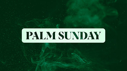 Ignite Palm Sunday