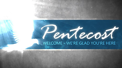 Pentecost Welcome