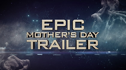 Epic Mothers Day Trailer