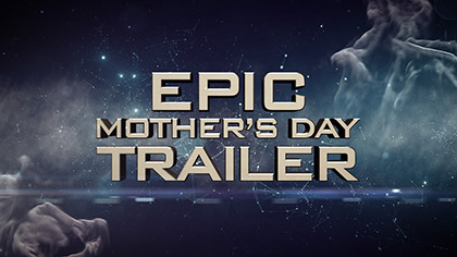 Epic Mothers Day Trailer