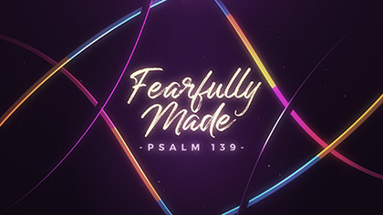Fearfully Made Psalm 139