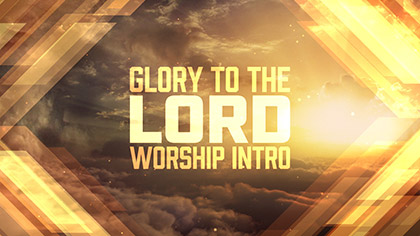 Glory To The Lord Worship Intro