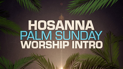 Hosanna Palm Sunday Worship Intro