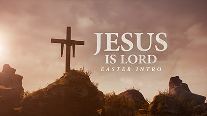 Jesus Is Lord Easter Intro