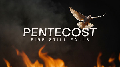 Pentecost Fire Still Falls