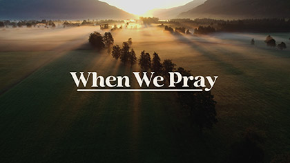 When We Pray