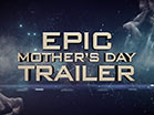Epic Mothers Day Trailer