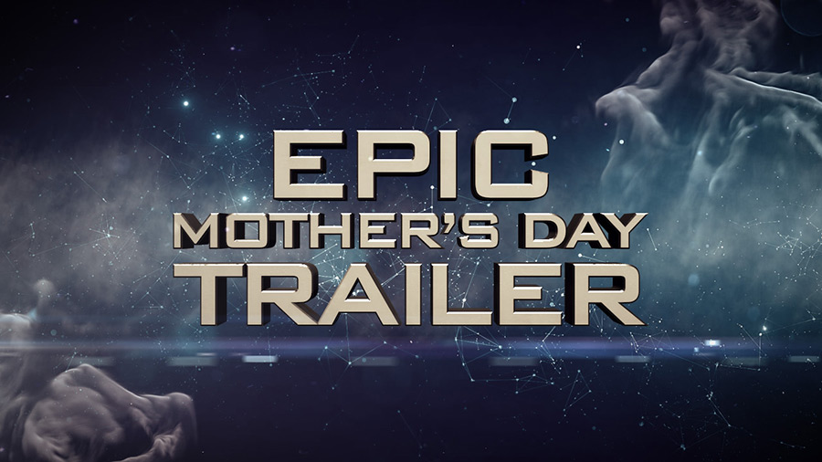 Epic Mothers Day Trailer