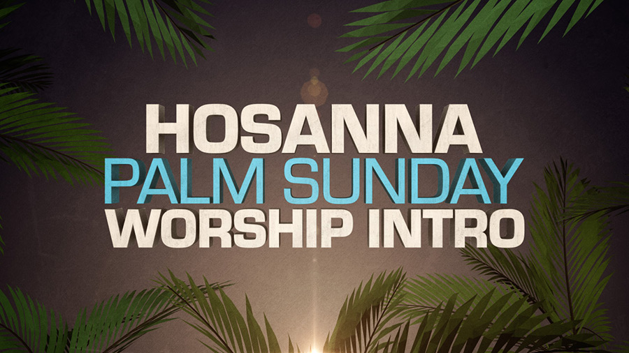 Hosanna Palm Sunday Worship Intro